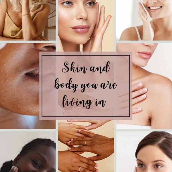 Skin and the body you are living in