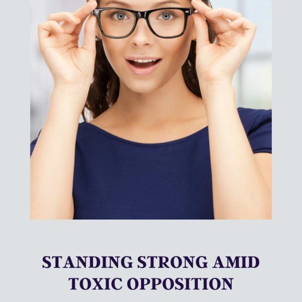 Standing strong amid toxic opposition