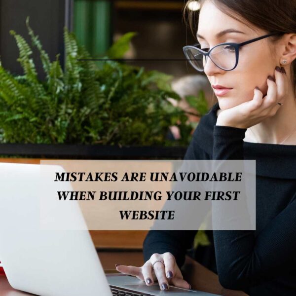 Mistakes are unavoidable when building your first website