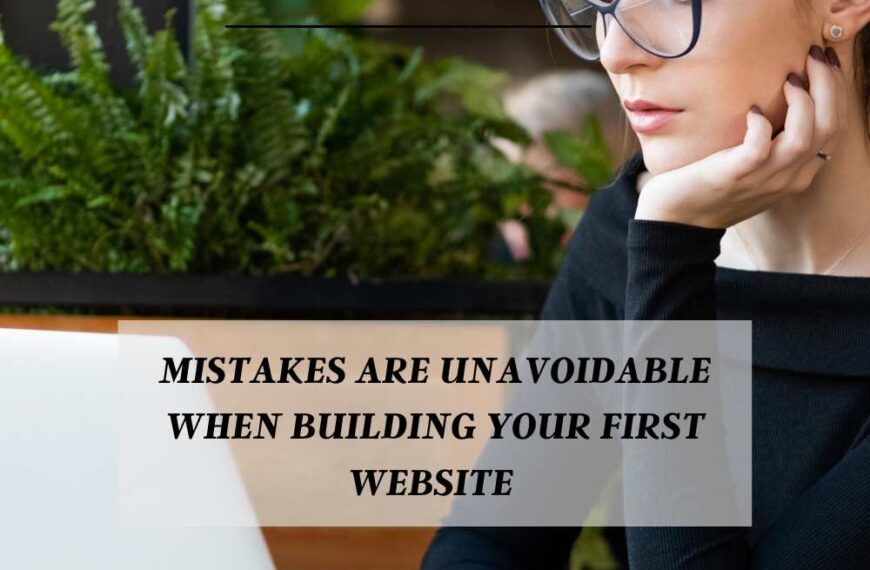 Mistakes are unavoidable when building your first website